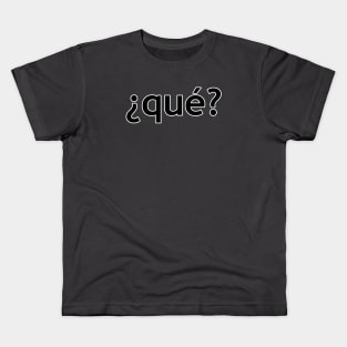 ¿qué? Kids T-Shirt